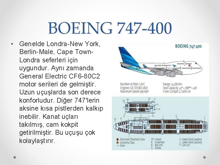 BOEING 747 -400 • Genelde Londra-New York, Berlin-Male, Cape Town. Londra seferleri için uygundur.