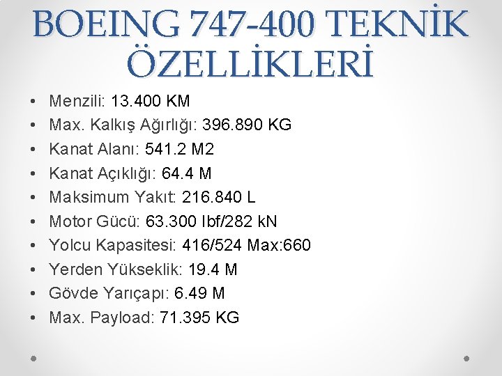 BOEING 747 -400 TEKNİK ÖZELLİKLERİ • • • Menzili: 13. 400 KM Max. Kalkış