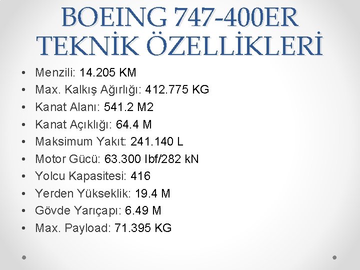 BOEING 747 -400 ER TEKNİK ÖZELLİKLERİ • • • Menzili: 14. 205 KM Max.