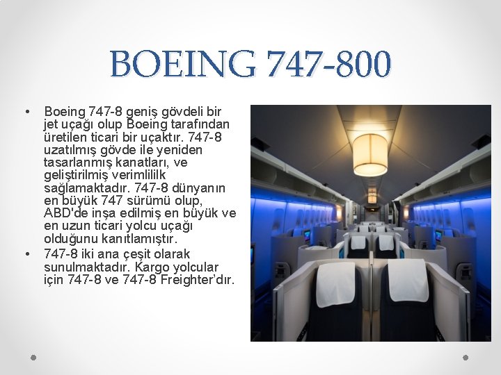 BOEING 747 -800 • • Boeing 747 -8 geniş gövdeli bir jet uçağı olup