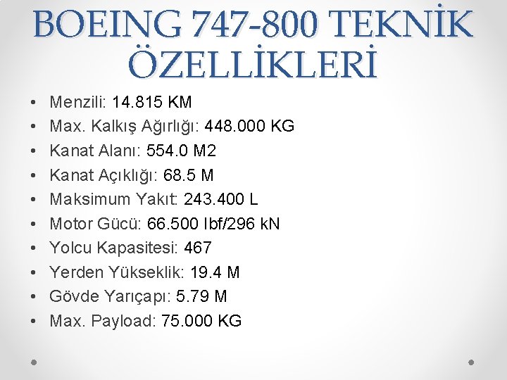 BOEING 747 -800 TEKNİK ÖZELLİKLERİ • • • Menzili: 14. 815 KM Max. Kalkış