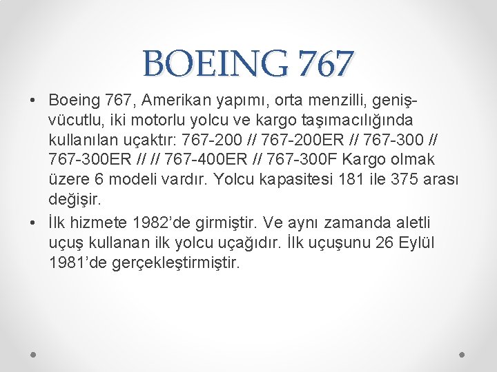 BOEING 767 • Boeing 767, Amerikan yapımı, orta menzilli, genişvücutlu, iki motorlu yolcu ve