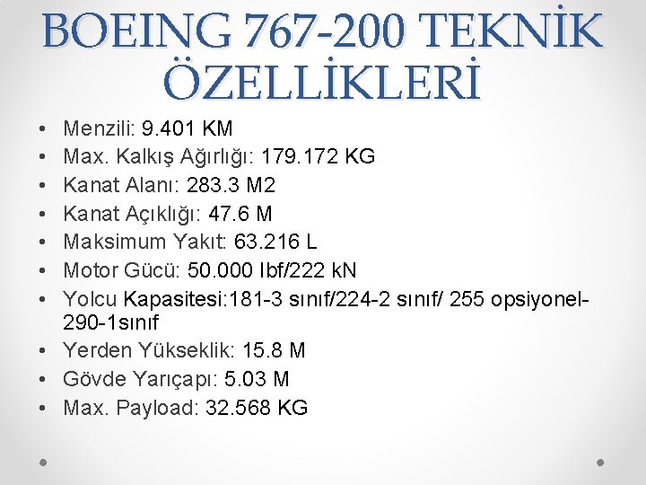 BOEING 767 -200 TEKNİK ÖZELLİKLERİ • • Menzili: 9. 401 KM Max. Kalkış Ağırlığı: