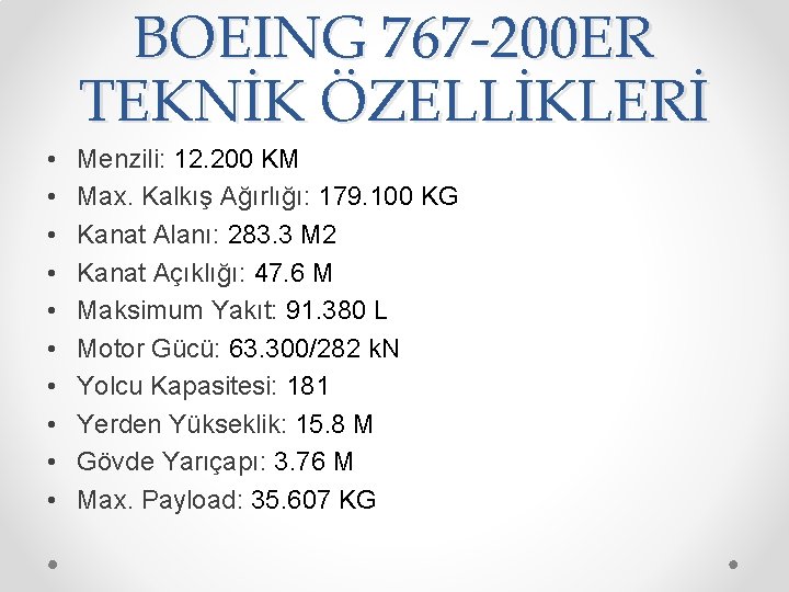 BOEING 767 -200 ER TEKNİK ÖZELLİKLERİ • • • Menzili: 12. 200 KM Max.