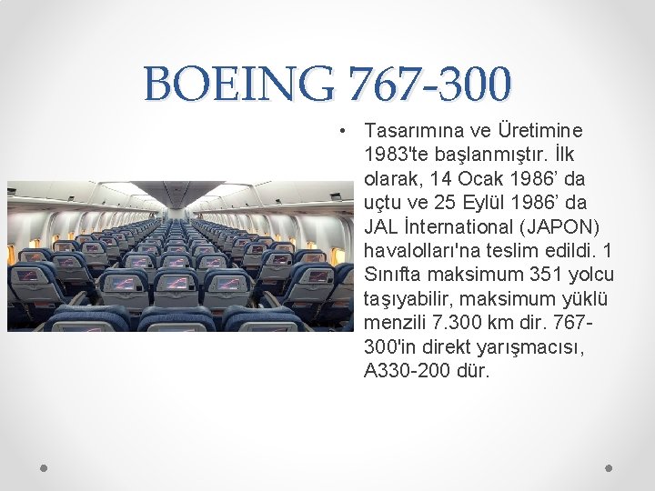 BOEING 767 -300 • Tasarımına ve Üretimine 1983'te başlanmıştır. İlk olarak, 14 Ocak 1986’