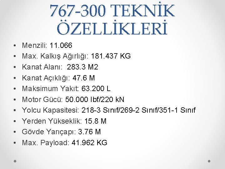 767 -300 TEKNİK ÖZELLİKLERİ • • • Menzili: 11. 066 Max. Kalkış Ağırlığı: 181.