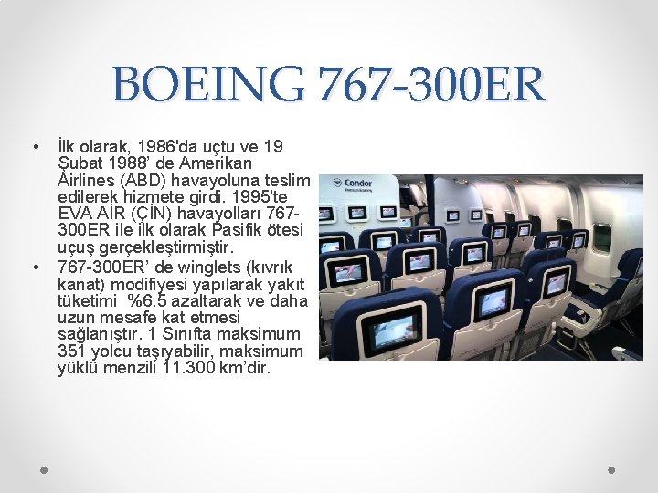 BOEING 767 -300 ER • • İlk olarak, 1986'da uçtu ve 19 Şubat 1988’