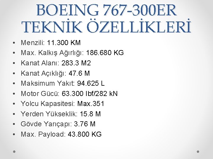 BOEING 767 -300 ER TEKNİK ÖZELLİKLERİ • • • Menzili: 11. 300 KM Max.