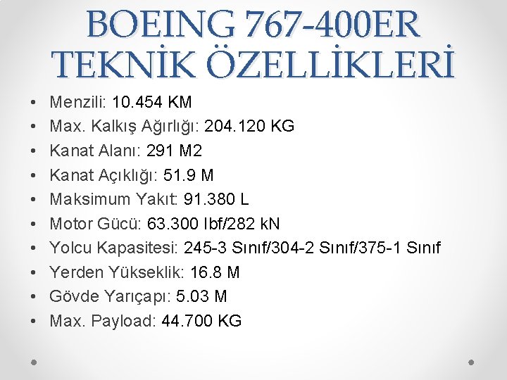 BOEING 767 -400 ER TEKNİK ÖZELLİKLERİ • • • Menzili: 10. 454 KM Max.