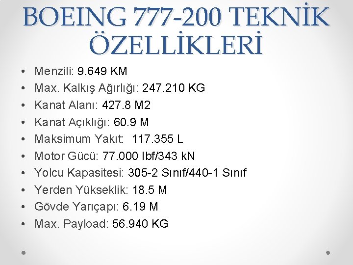 BOEING 777 -200 TEKNİK ÖZELLİKLERİ • • • Menzili: 9. 649 KM Max. Kalkış