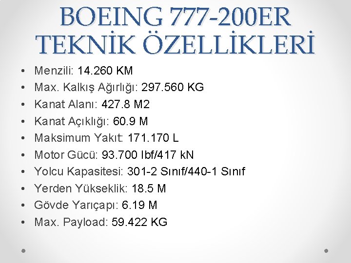 BOEING 777 -200 ER TEKNİK ÖZELLİKLERİ • • • Menzili: 14. 260 KM Max.