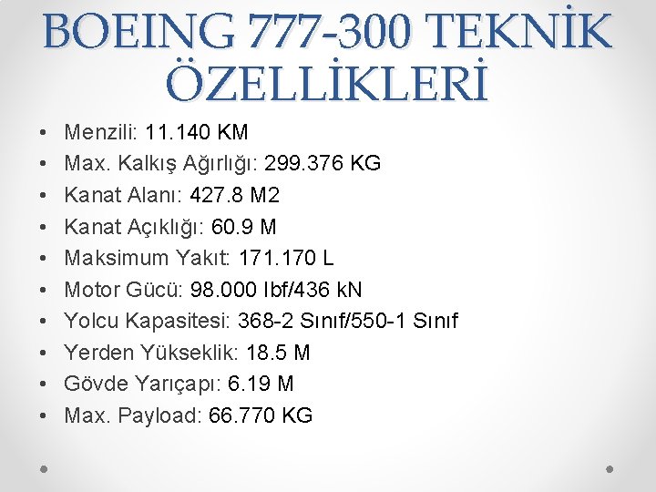 BOEING 777 -300 TEKNİK ÖZELLİKLERİ • • • Menzili: 11. 140 KM Max. Kalkış