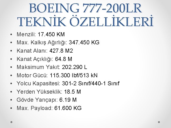 BOEING 777 -200 LR TEKNİK ÖZELLİKLERİ • • • Menzili: 17. 450 KM Max.