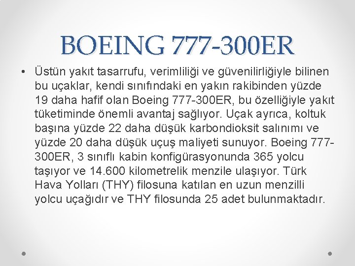 BOEING 777 -300 ER • Üstün yakıt tasarrufu, verimliliği ve güvenilirliğiyle bilinen bu uçaklar,