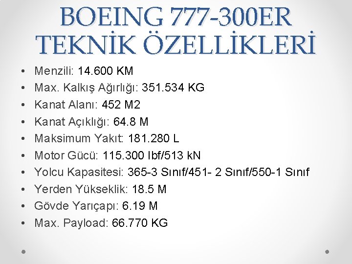 BOEING 777 -300 ER TEKNİK ÖZELLİKLERİ • • • Menzili: 14. 600 KM Max.