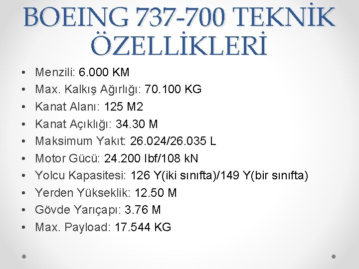 BOEING 737 -700 TEKNİK ÖZELLİKLERİ • • • Menzili: 6. 000 KM Max. Kalkış