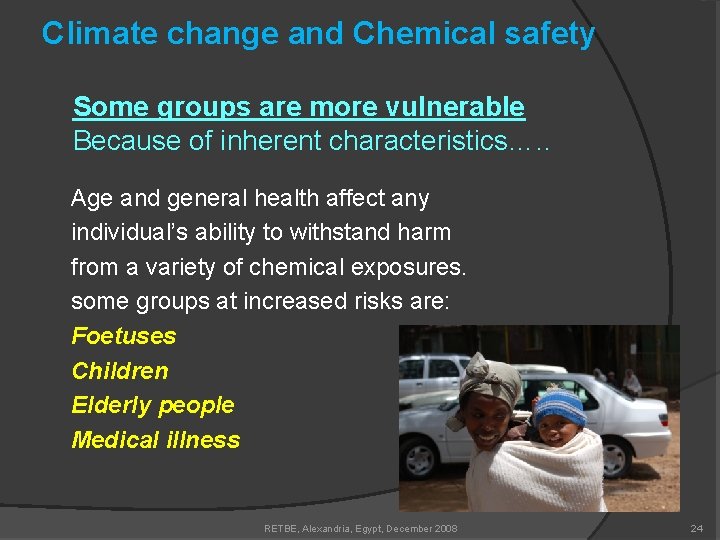 Climate change and Chemical safety Some groups are more vulnerable Because of inherent characteristics….
