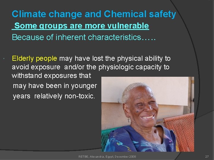 Climate change and Chemical safety Some groups are more vulnerable Because of inherent characteristics….