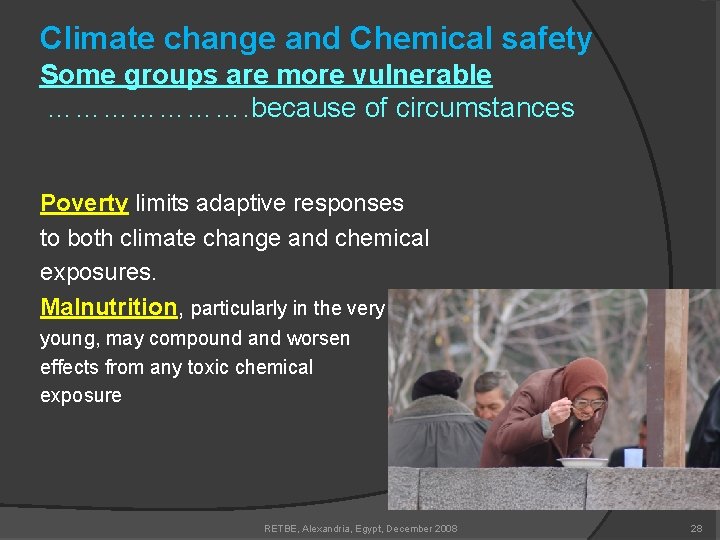 Climate change and Chemical safety Some groups are more vulnerable …………………. because of circumstances
