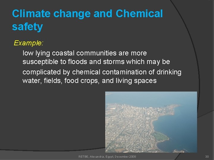 Climate change and Chemical safety Example: low lying coastal communities are more susceptible to