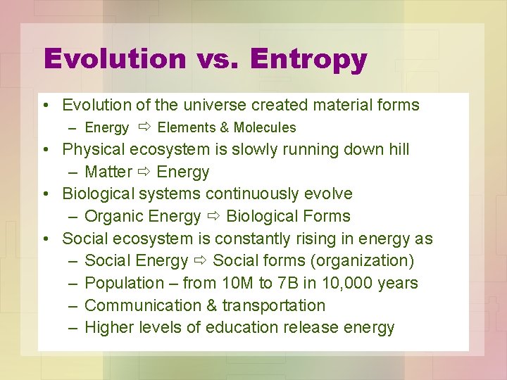 Evolution vs. Entropy • Evolution of the universe created material forms – Energy Elements