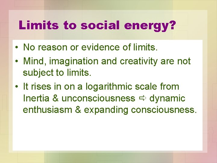 Limits to social energy? • No reason or evidence of limits. • Mind, imagination