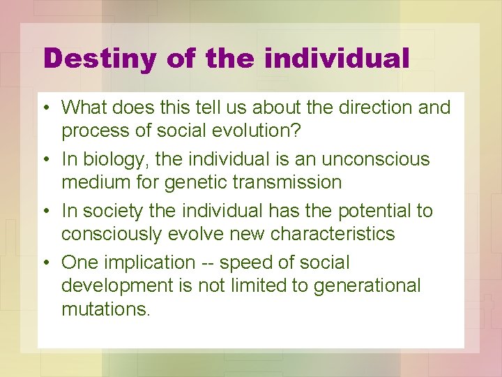 Destiny of the individual • What does this tell us about the direction and