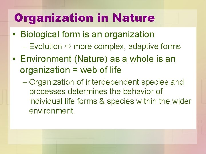 Organization in Nature • Biological form is an organization – Evolution more complex, adaptive