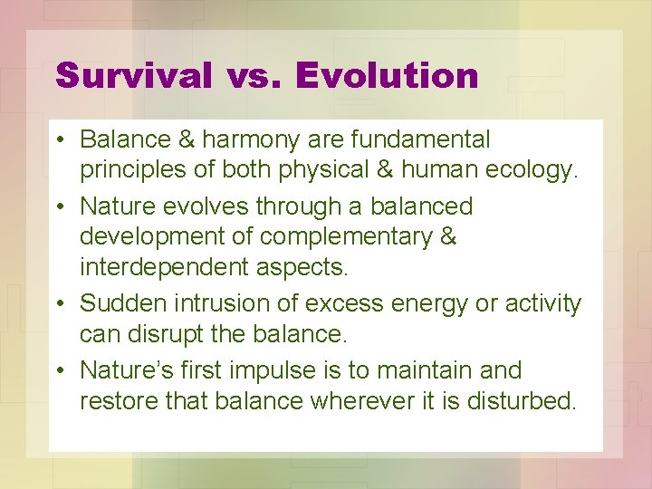 Survival vs. Evolution • Balance & harmony are fundamental principles of both physical &