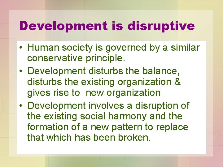 Development is disruptive • Human society is governed by a similar conservative principle. •