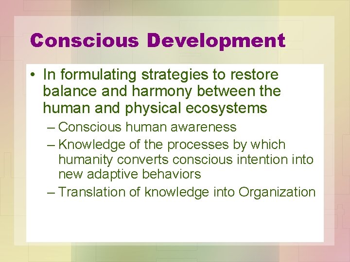 Conscious Development • In formulating strategies to restore balance and harmony between the human