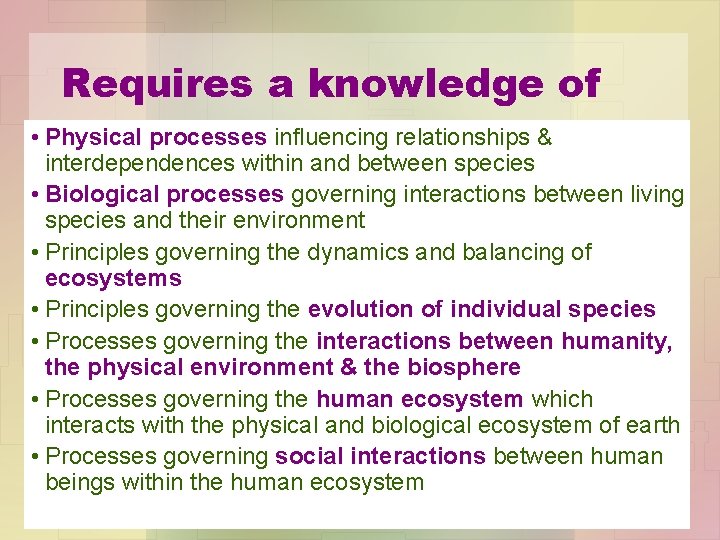 Requires a knowledge of • Physical processes influencing relationships & interdependences within and between