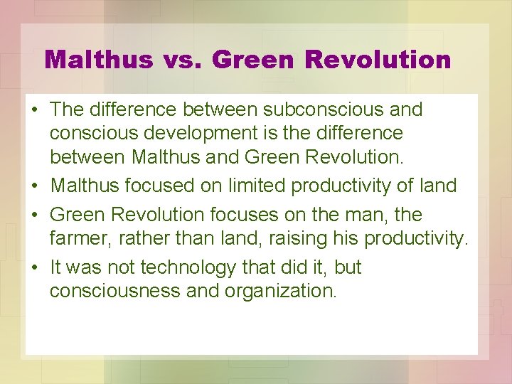 Malthus vs. Green Revolution • The difference between subconscious and conscious development is the