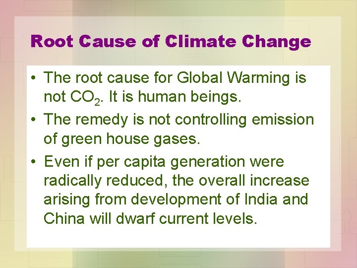 Root Cause of Climate Change • The root cause for Global Warming is not
