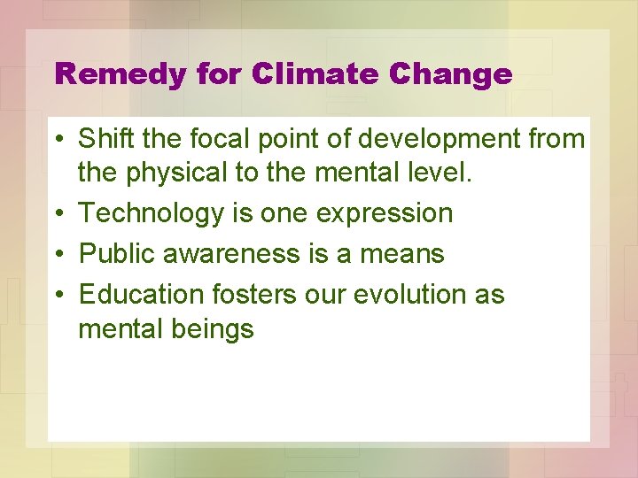 Remedy for Climate Change • Shift the focal point of development from the physical
