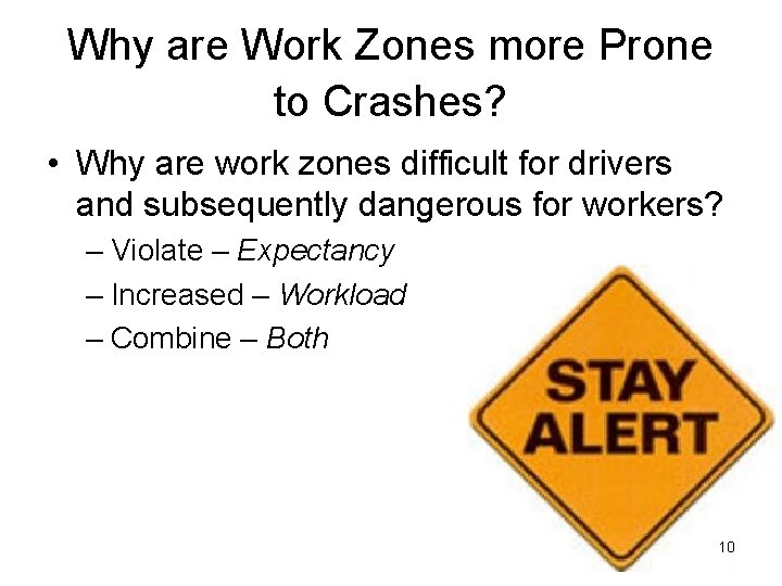 Why are Work Zones more Prone to Crashes? • Why are work zones difficult