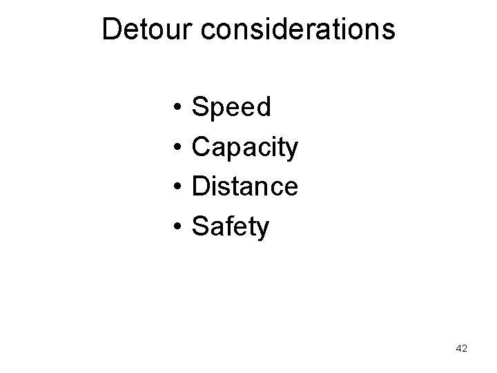 Detour considerations • • Speed Capacity Distance Safety 42 