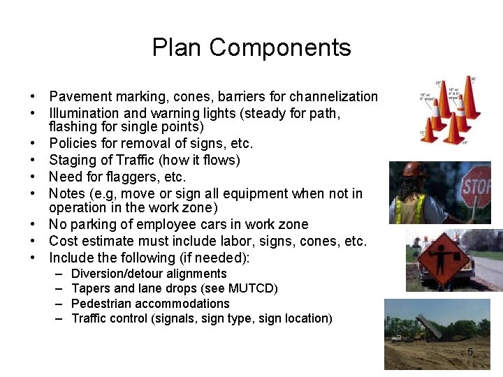 Plan Components • Pavement marking, cones, barriers for channelization • Illumination and warning lights