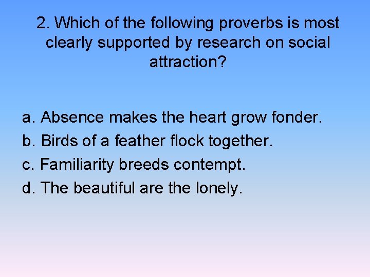 2. Which of the following proverbs is most clearly supported by research on social