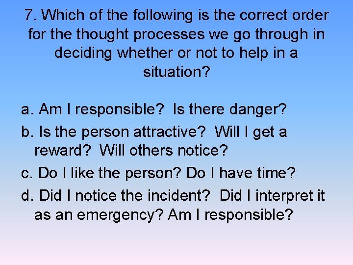7. Which of the following is the correct order for the thought processes we