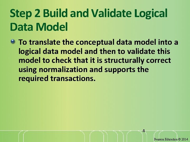 Step 2 Build and Validate Logical Data Model To translate the conceptual data model Step 2 Build and Validate Logical Data Model To translate the conceptual data model