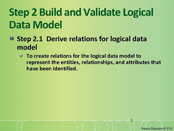 Step 2 Build and Validate Logical Data Model Step 2. 1 Derive relations for Step 2 Build and Validate Logical Data Model Step 2. 1 Derive relations for
