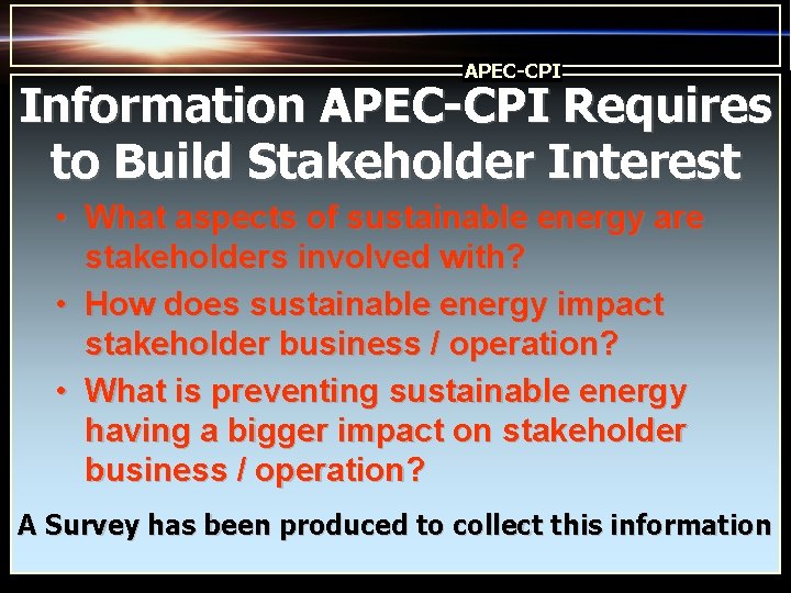 APEC-CPI Information APEC-CPI Requires to Build Stakeholder Interest • What aspects of sustainable energy