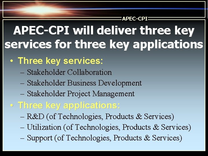 APEC-CPI will deliver three key services for three key applications • Three key services: