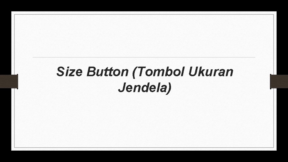 Size Button (Tombol Ukuran Jendela) 