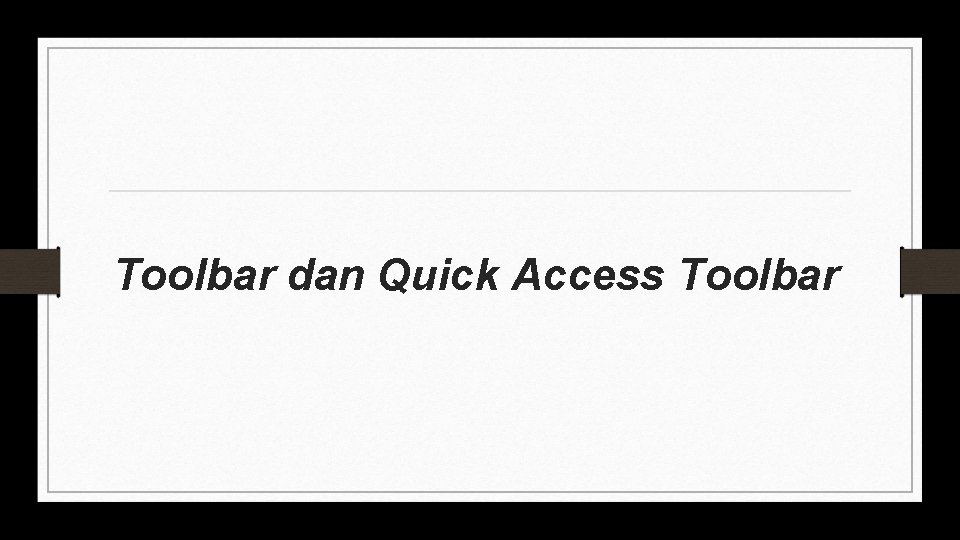 Toolbar dan Quick Access Toolbar 