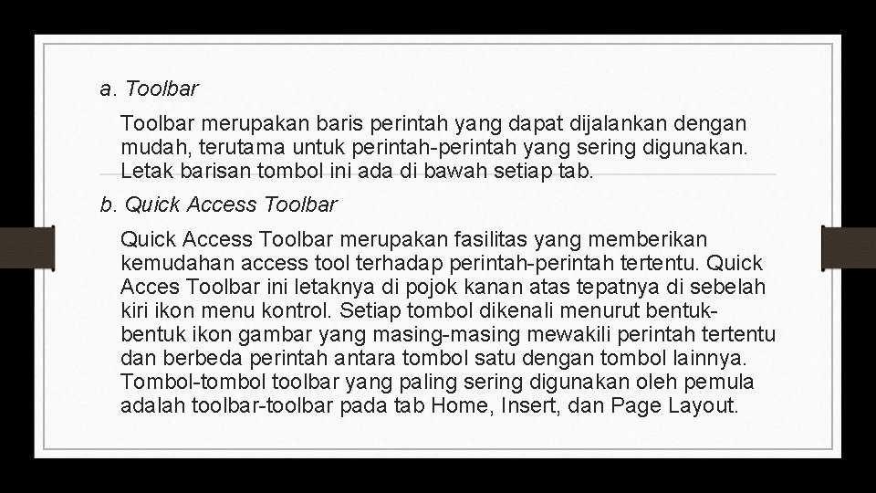 a. Toolbar merupakan baris perintah yang dapat dijalankan dengan mudah, terutama untuk perintah-perintah yang