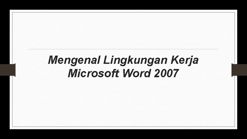 Mengenal Lingkungan Kerja Microsoft Word 2007 