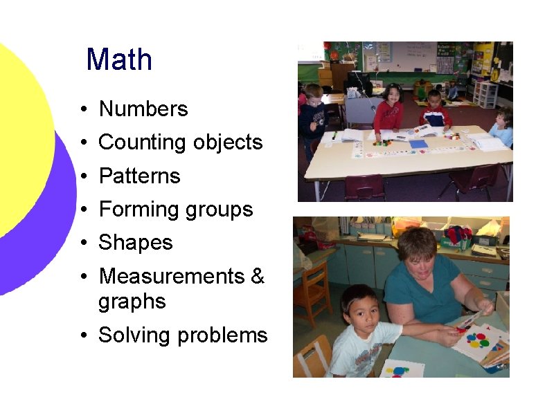 Math • • • Numbers Counting objects Patterns Forming groups Shapes Measurements & graphs