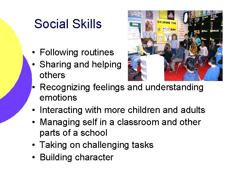 Social Skills • Following routines • Sharing and helping others • Recognizing feelings and